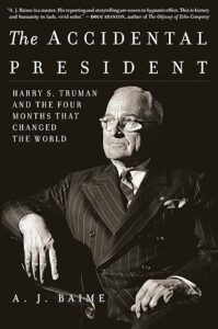 "The Accidental President: Harry S. Truman and the Four Months That Changed the World" (2017) by A. J. Baime is one of the best political biographies