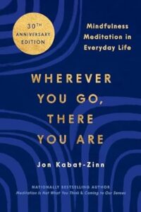 "Wherever You Go, There You Are: Mindfulness Meditation in Everyday Life" is one of the top self-improvement books in the spirituality and mindfulness category